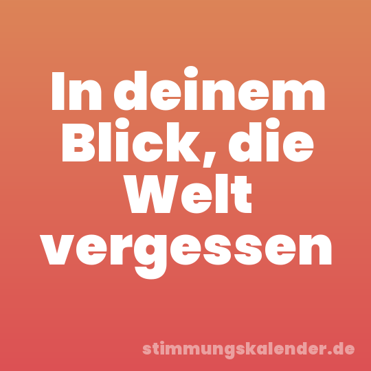 In deinem Blick, die Welt vergessen
