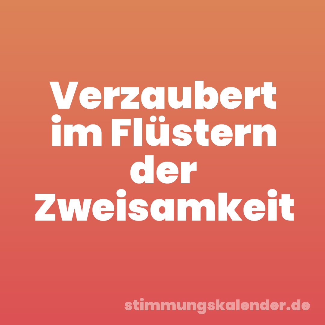 Verzaubert im Flüstern der Zweisamkeit