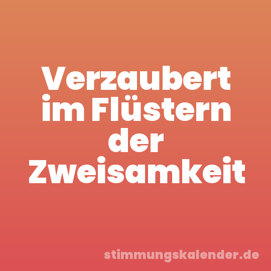 Verzaubert im Flüstern der Zweisamkeit