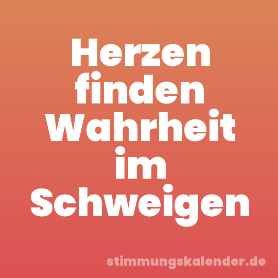 Herzen finden Wahrheit im Schweigen