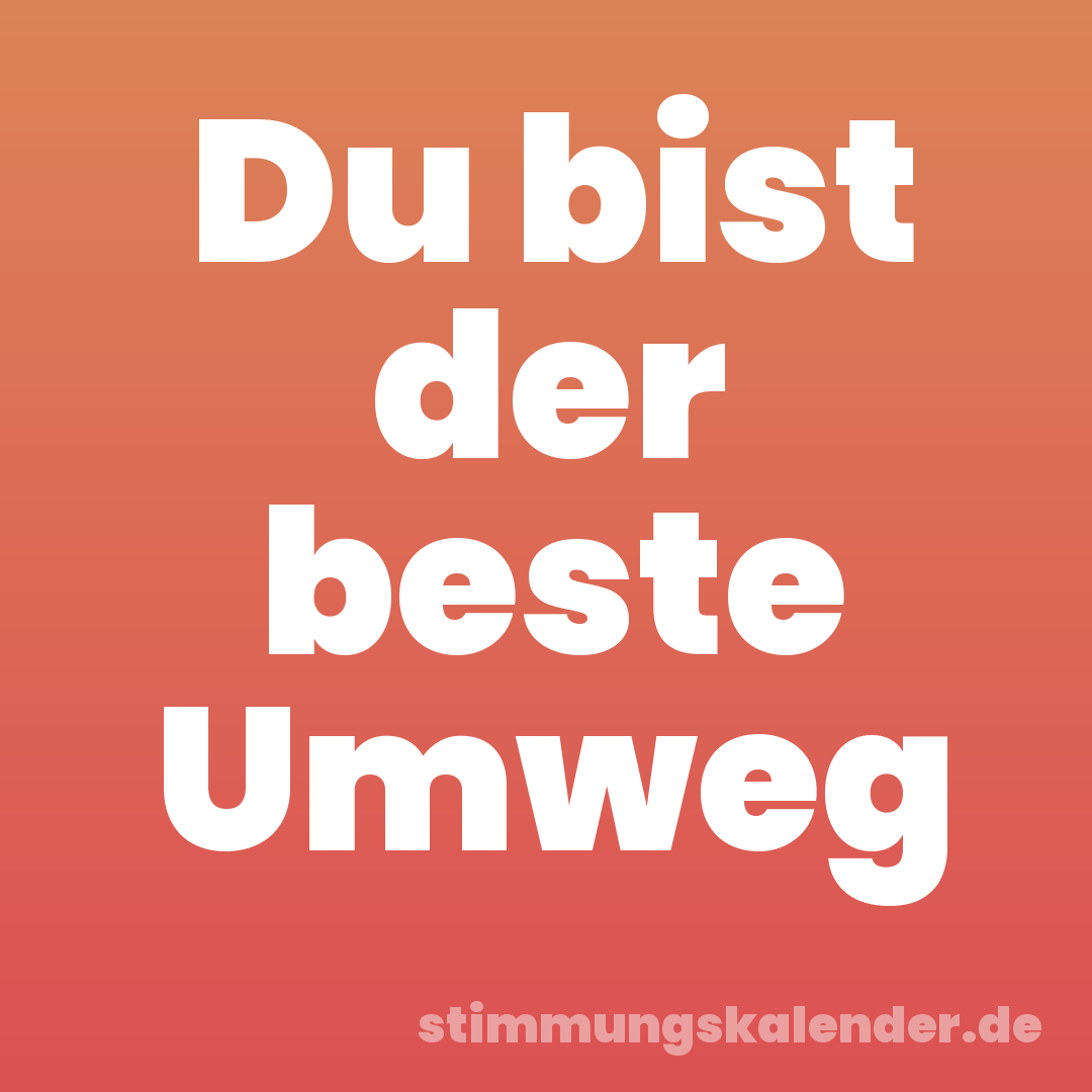Du bist der beste Umweg