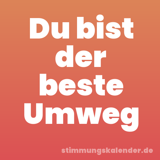 Du bist der beste Umweg