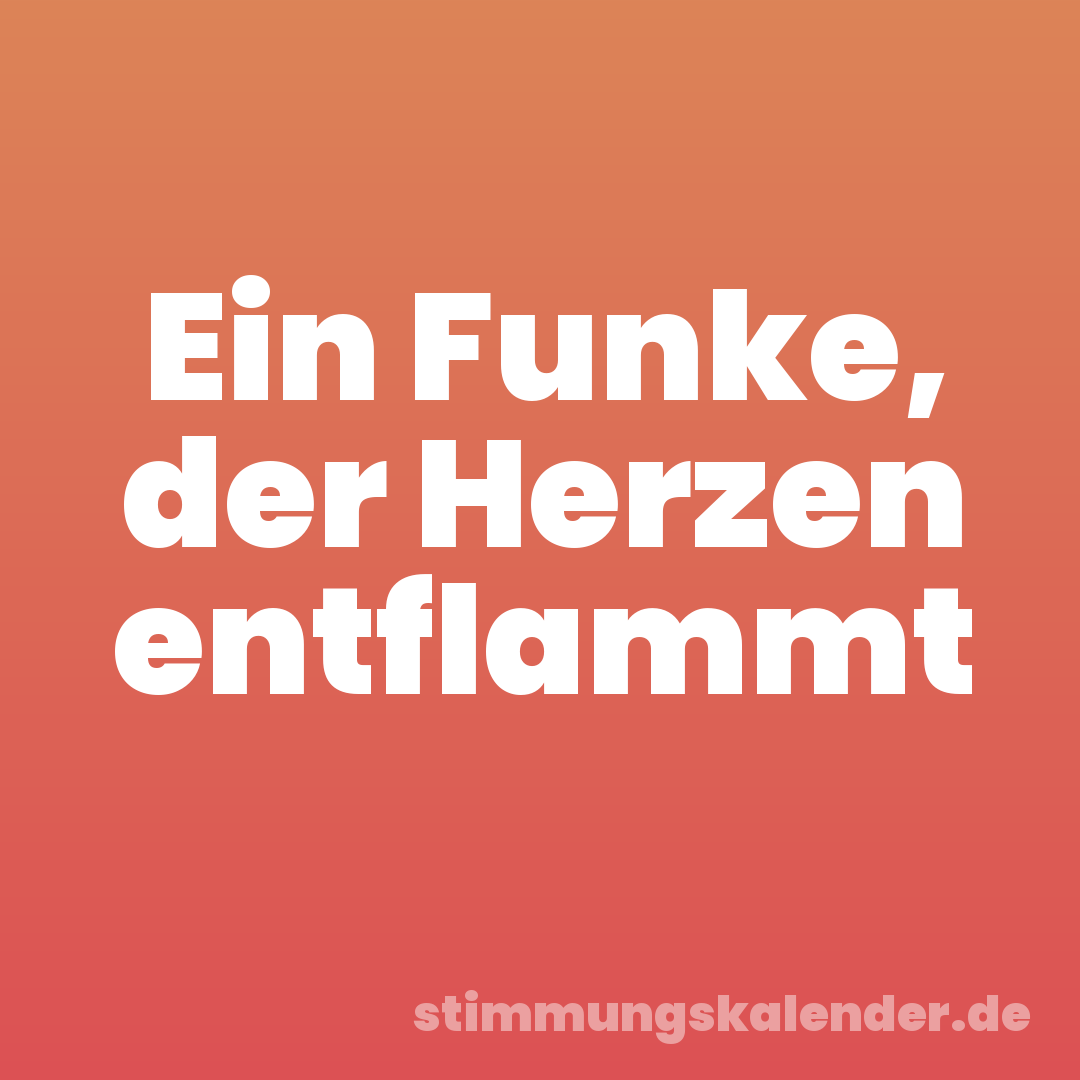 Ein Funke, der Herzen entflammt