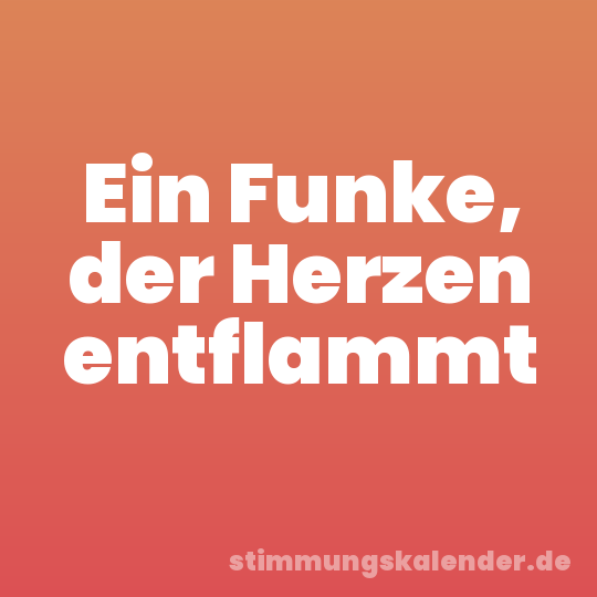 Ein Funke, der Herzen entflammt