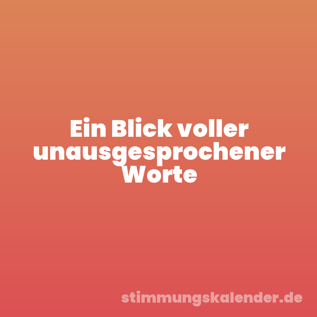 Ein Blick voller unausgesprochener Worte