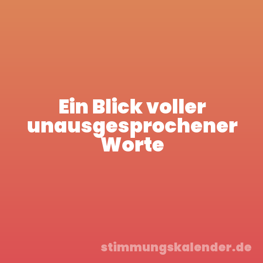 Ein Blick voller unausgesprochener Worte