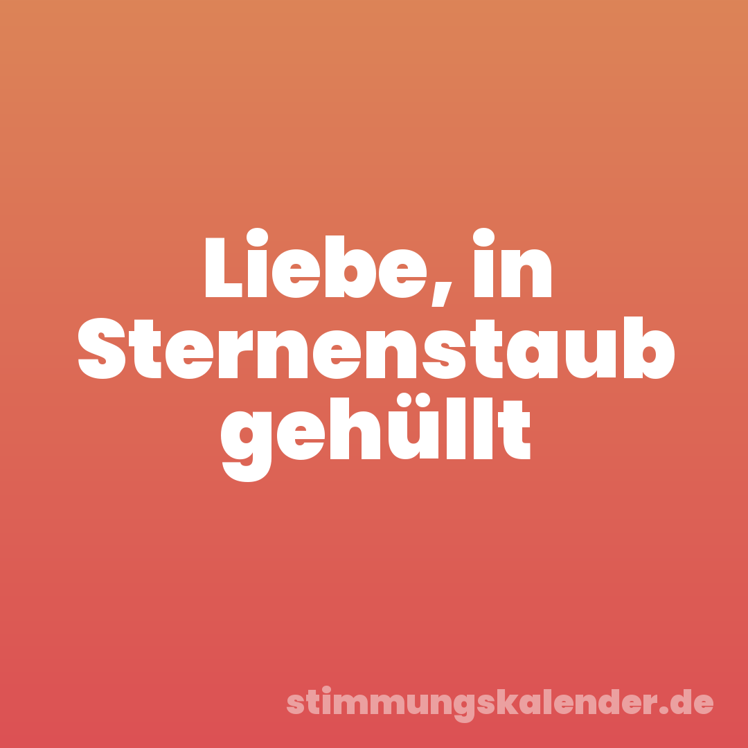 Liebe, in Sternenstaub gehüllt