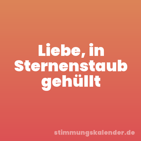 Liebe, in Sternenstaub gehüllt