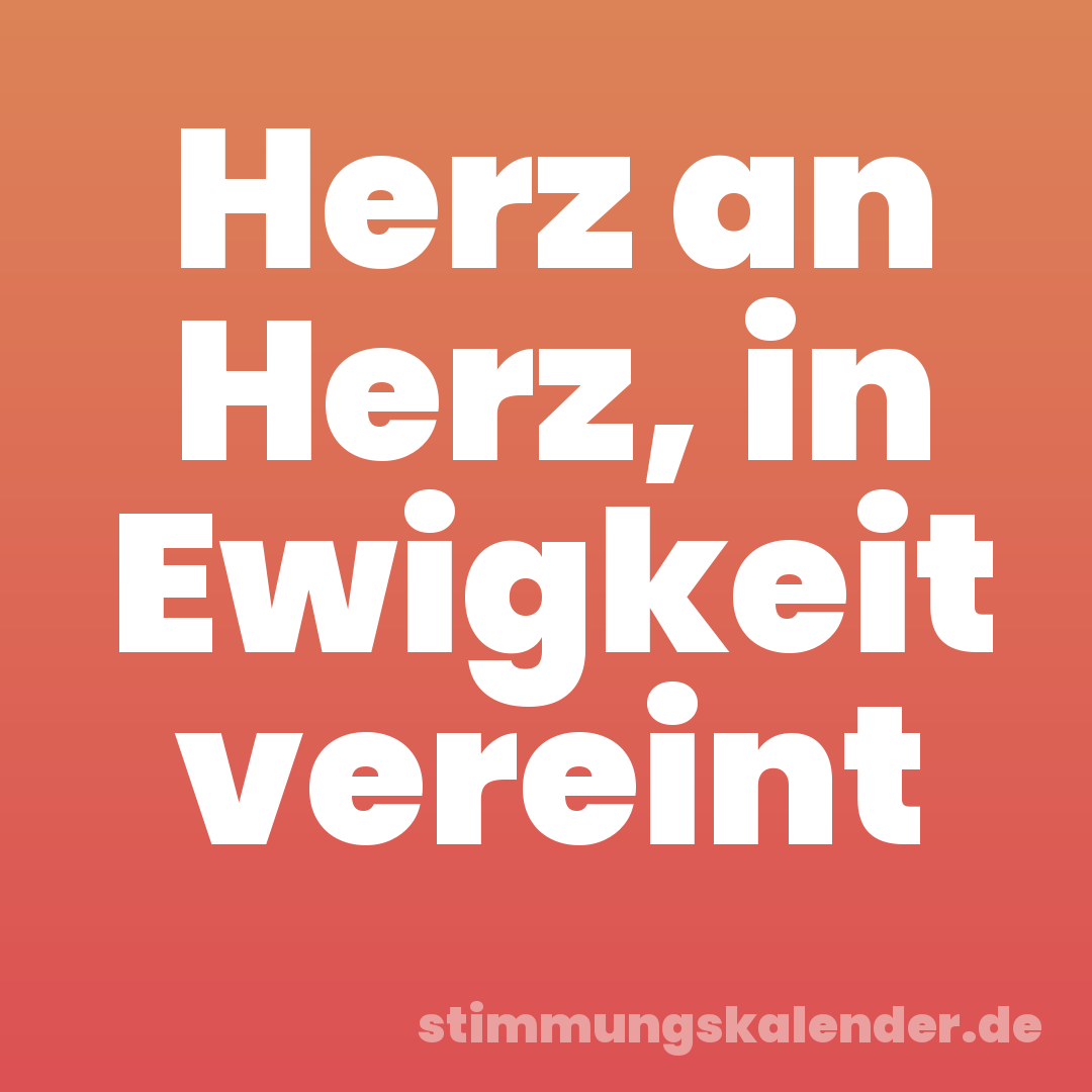 Herz an Herz, in Ewigkeit vereint