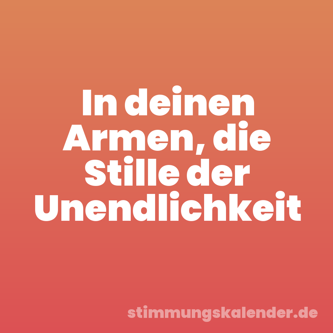 In deinen Armen, die Stille der Unendlichkeit