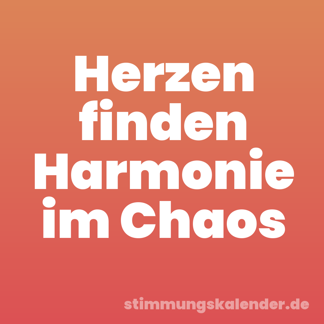Herzen finden Harmonie im Chaos