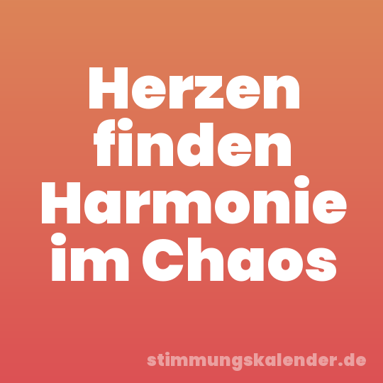 Herzen finden Harmonie im Chaos