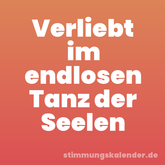 Verliebt im endlosen Tanz der Seelen