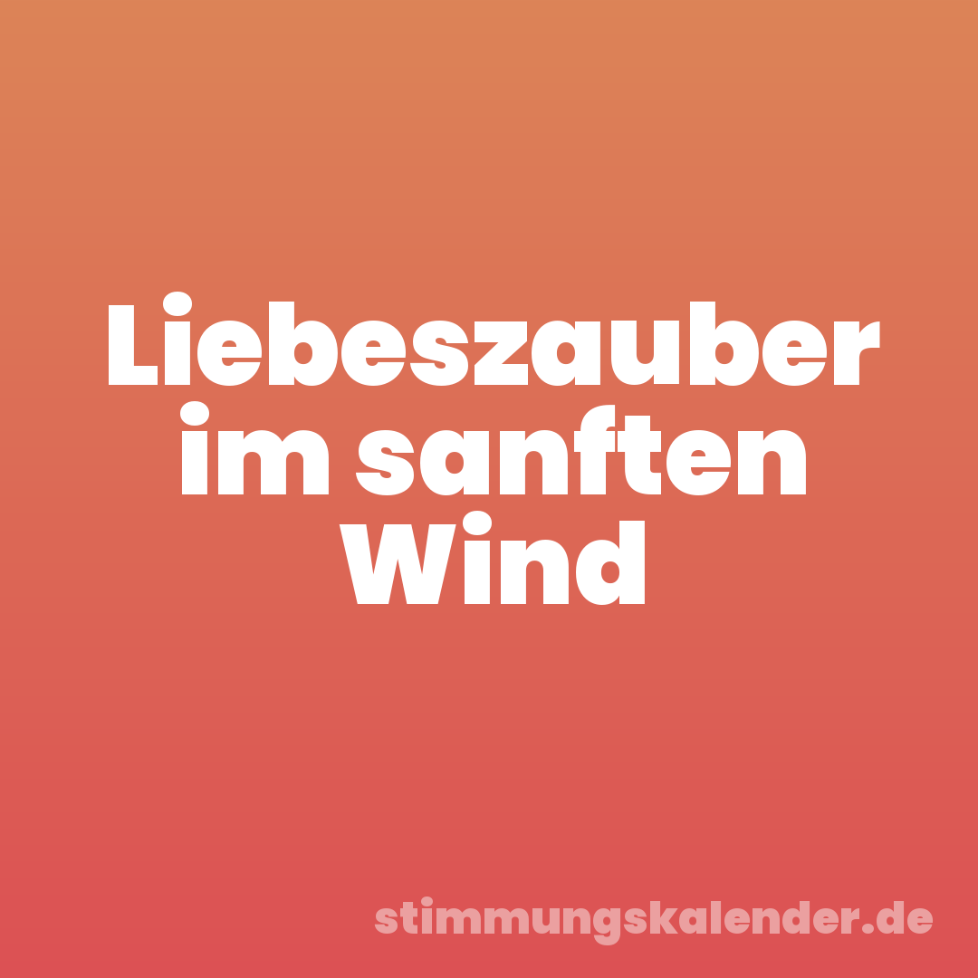 Liebeszauber im sanften Wind