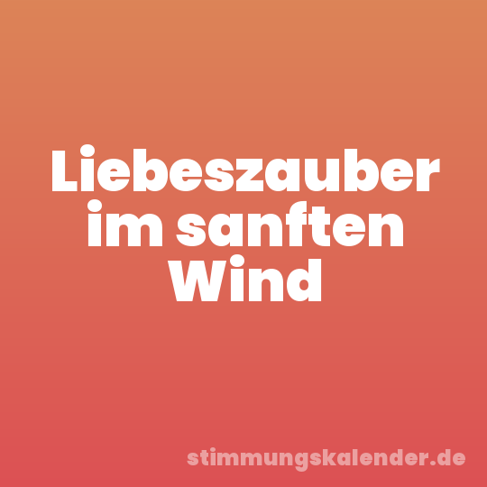 Liebeszauber im sanften Wind