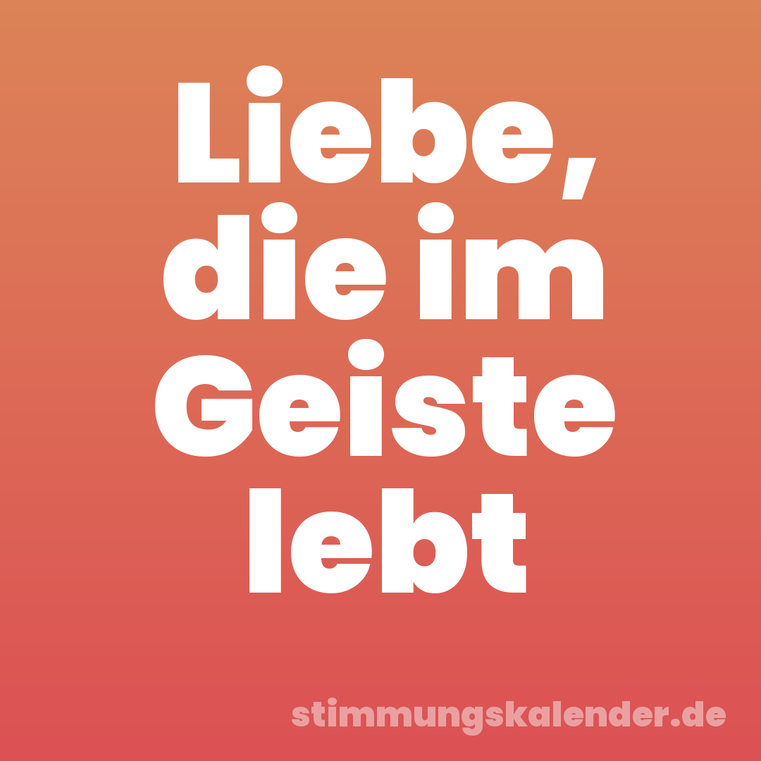 Liebe, die im Geiste lebt