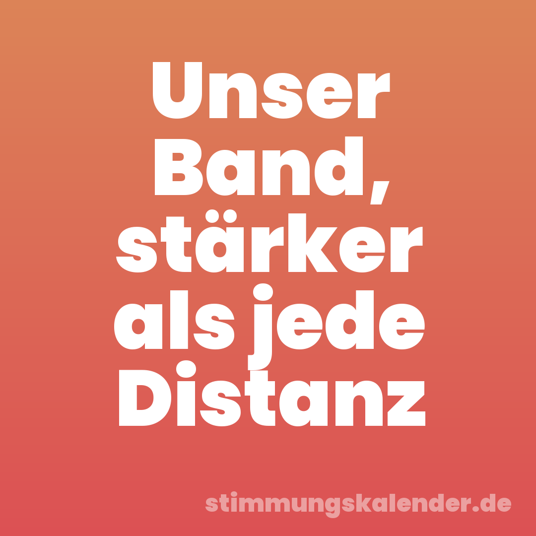 Unser Band, stärker als jede Distanz