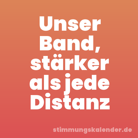 Unser Band, stärker als jede Distanz