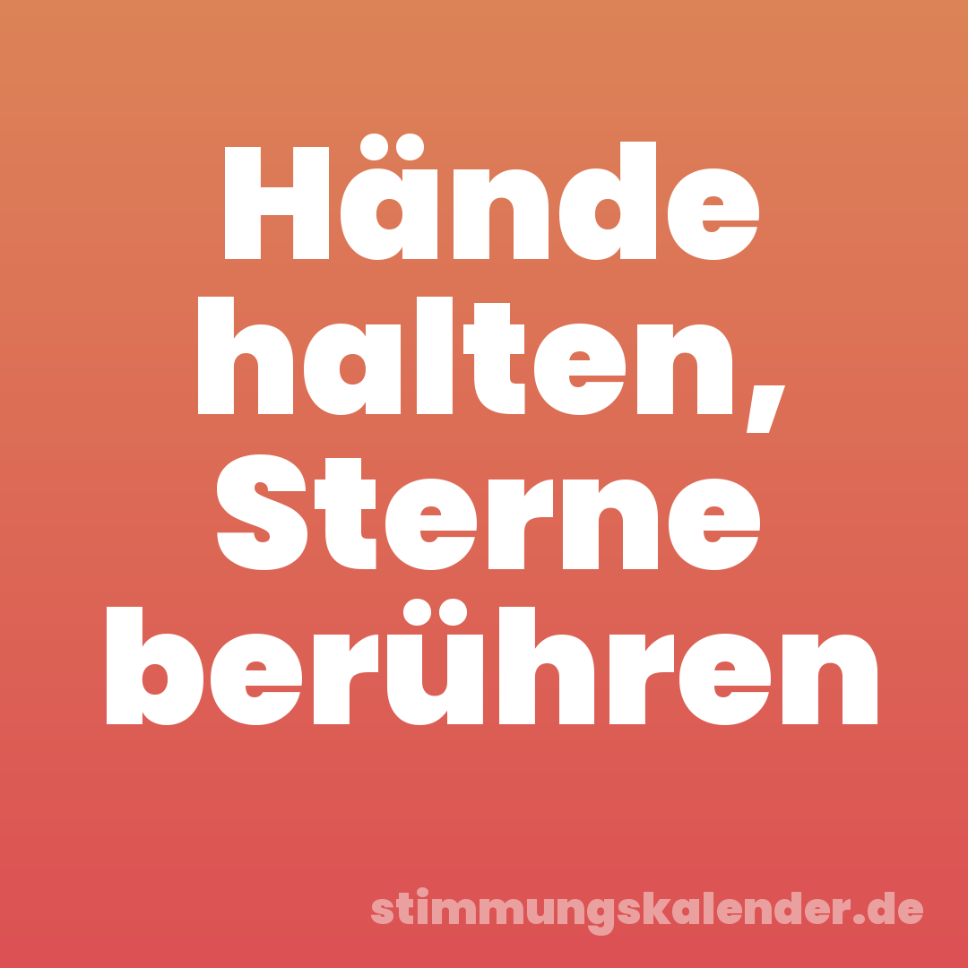 Hände halten, Sterne berühren