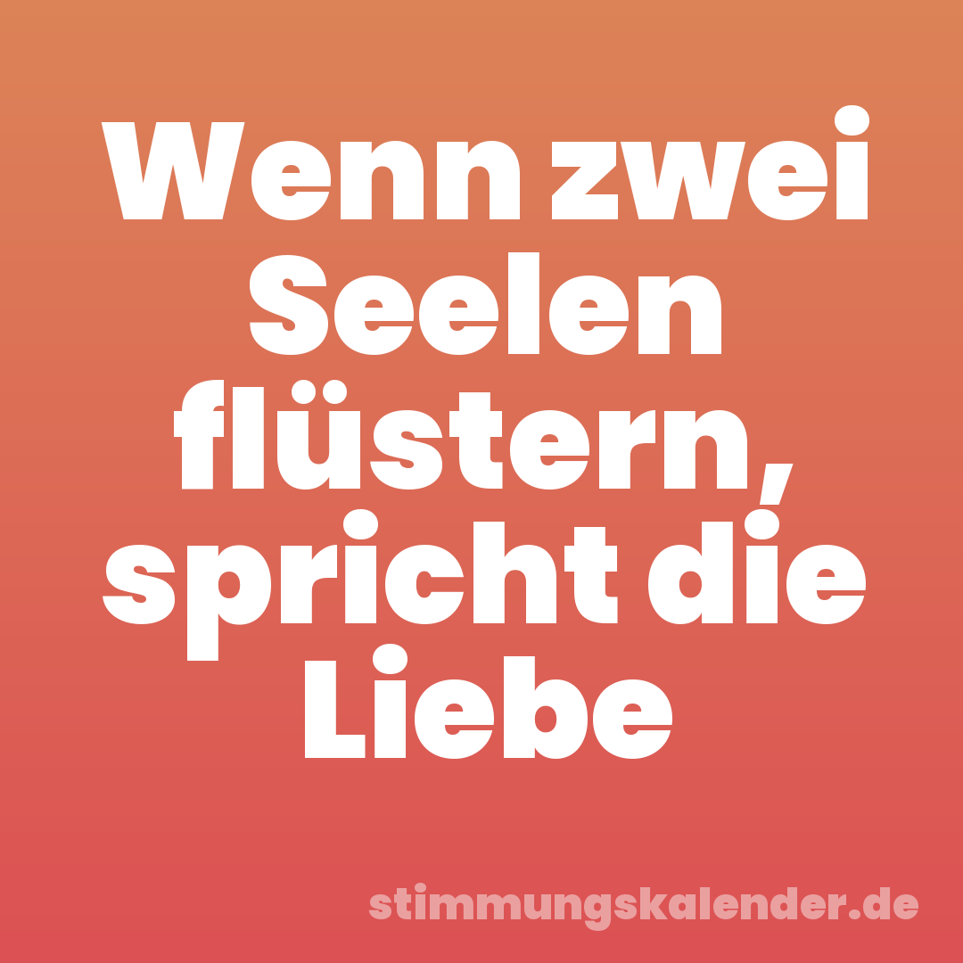 Wenn zwei Seelen flüstern, spricht die Liebe