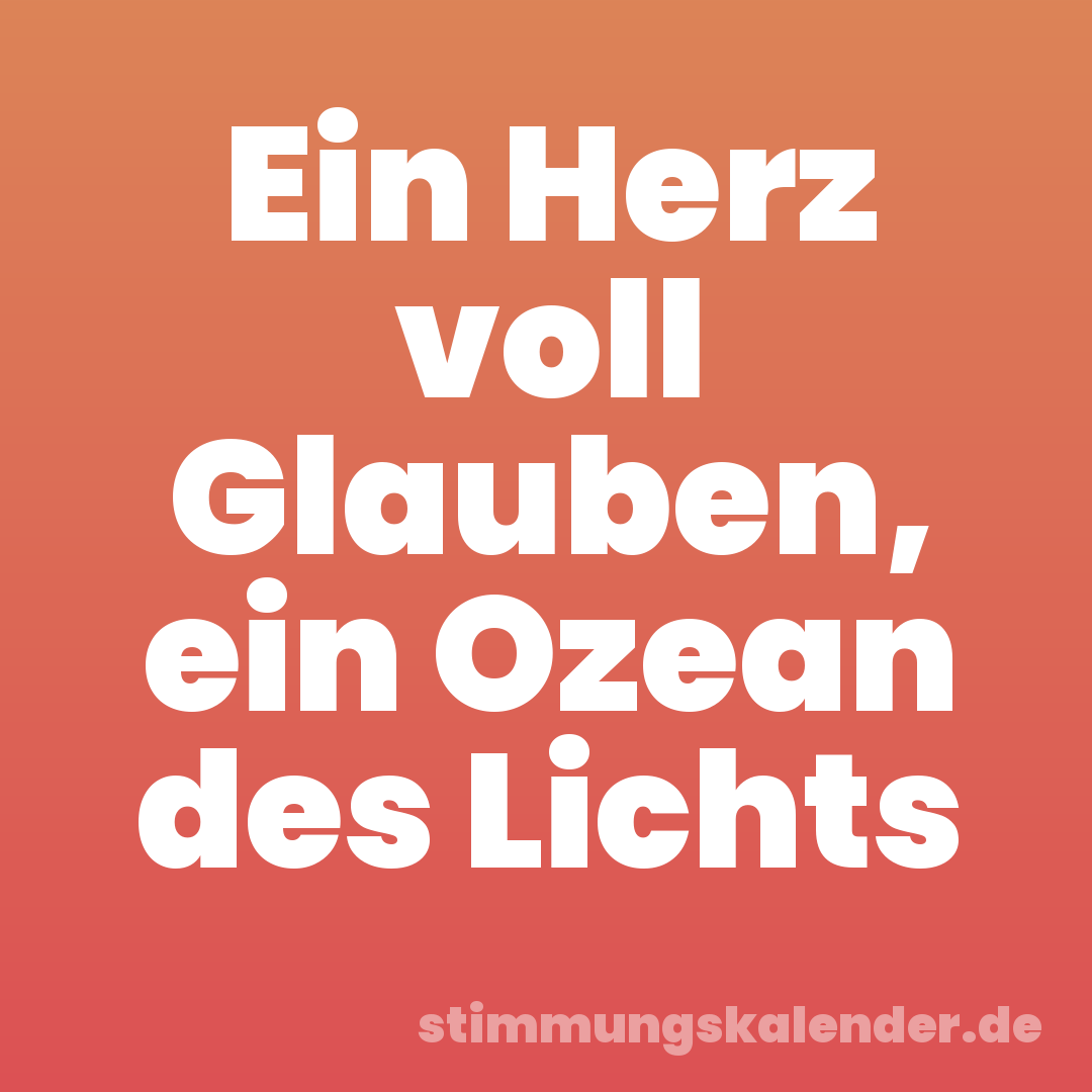 Ein Herz voll Glauben, ein Ozean des Lichts