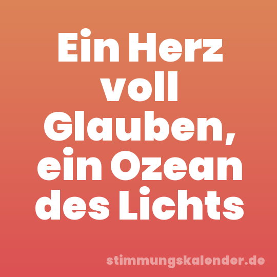 Ein Herz voll Glauben, ein Ozean des Lichts
