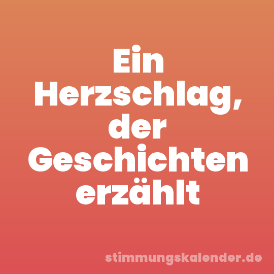 Ein Herzschlag, der Geschichten erzählt