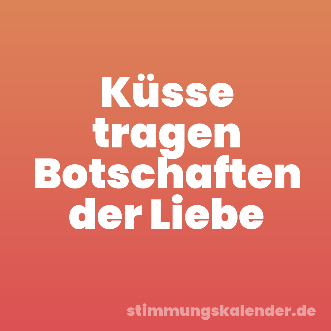 Küsse tragen Botschaften der Liebe