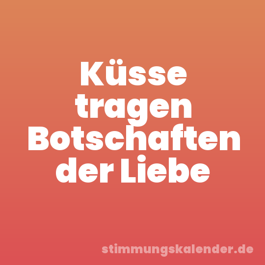 Küsse tragen Botschaften der Liebe