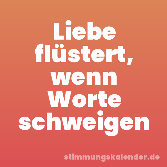 Liebe flüstert, wenn Worte schweigen