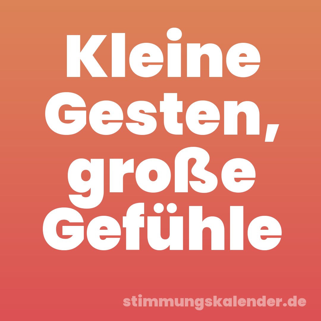 Kleine Gesten, große Gefühle