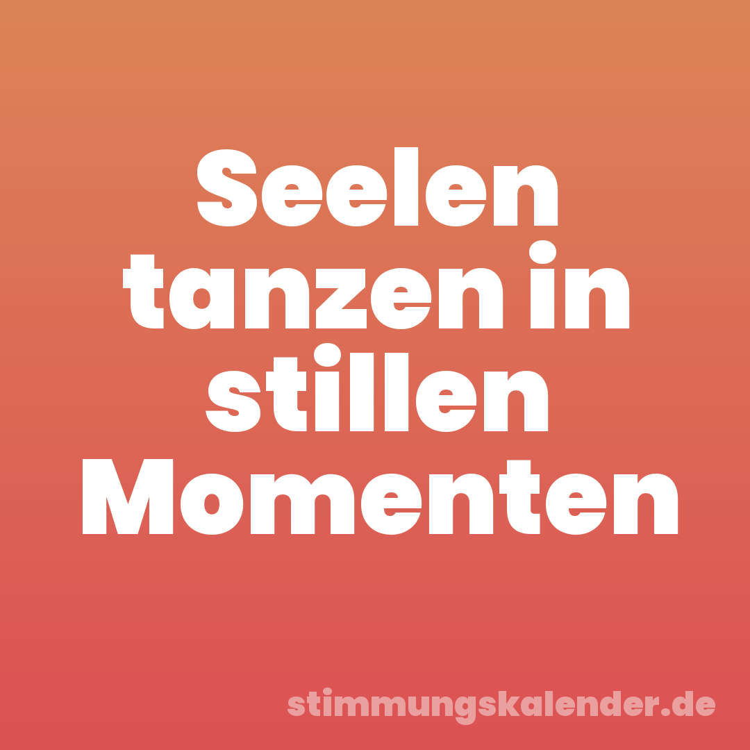 Seelen tanzen in stillen Momenten