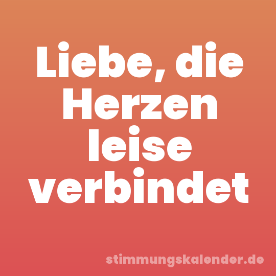 Liebe, die Herzen leise verbindet