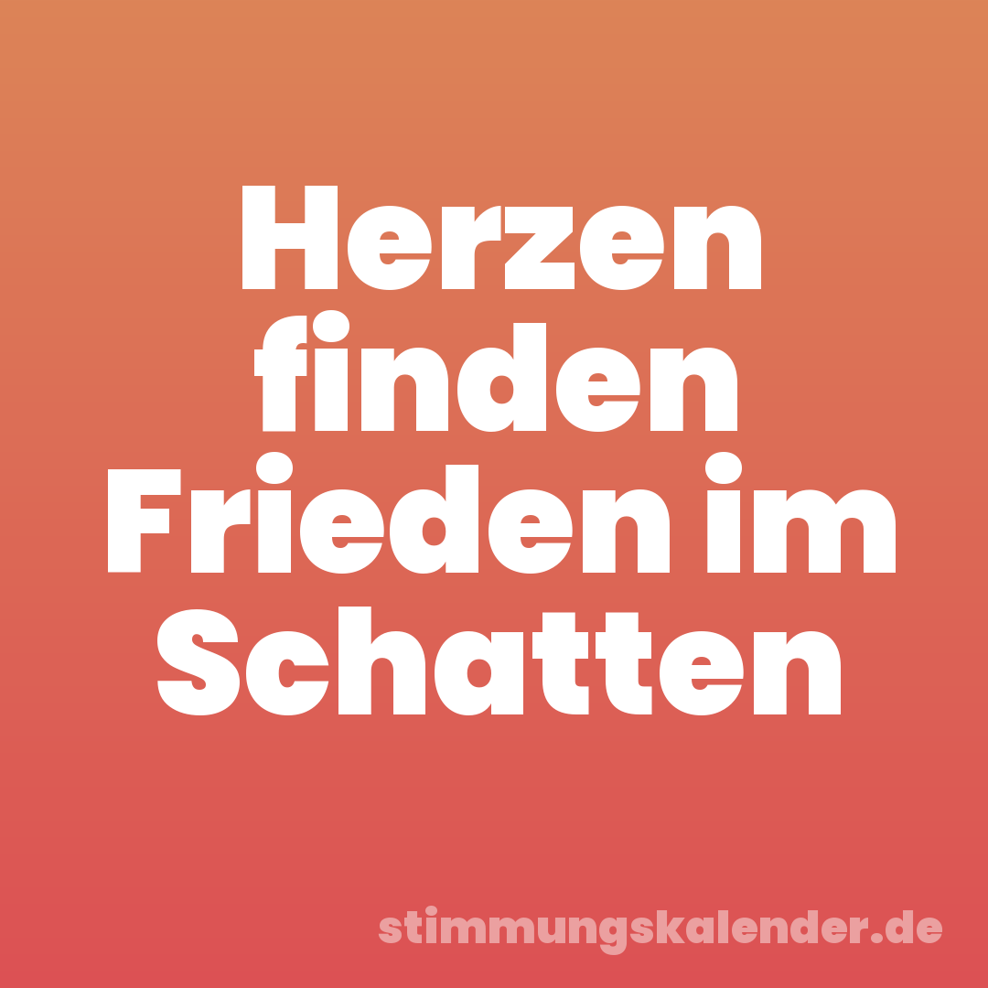 Herzen finden Frieden im Schatten