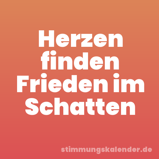 Herzen finden Frieden im Schatten
