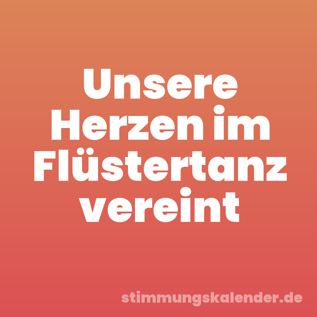 Unsere Herzen im Flüstertanz vereint