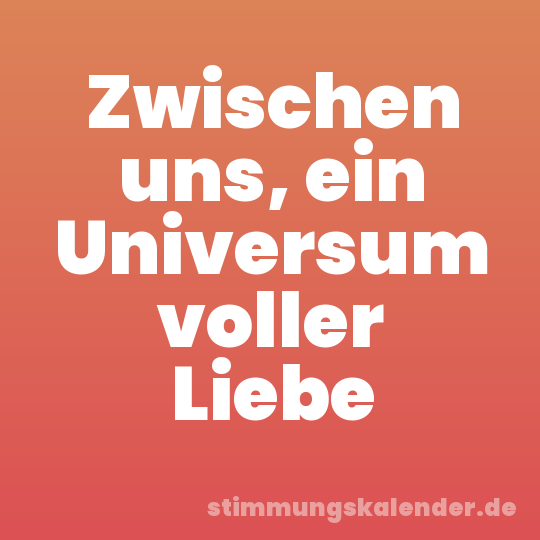 Zwischen uns, ein Universum voller Liebe