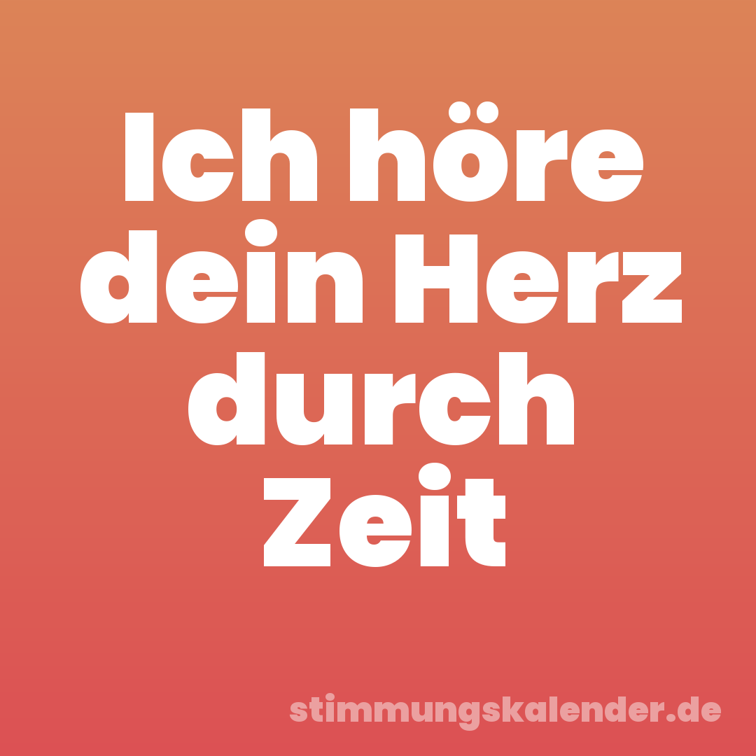 Ich höre dein Herz durch Zeit