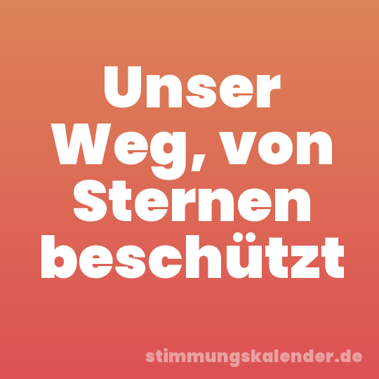 Unser Weg, von Sternen beschützt