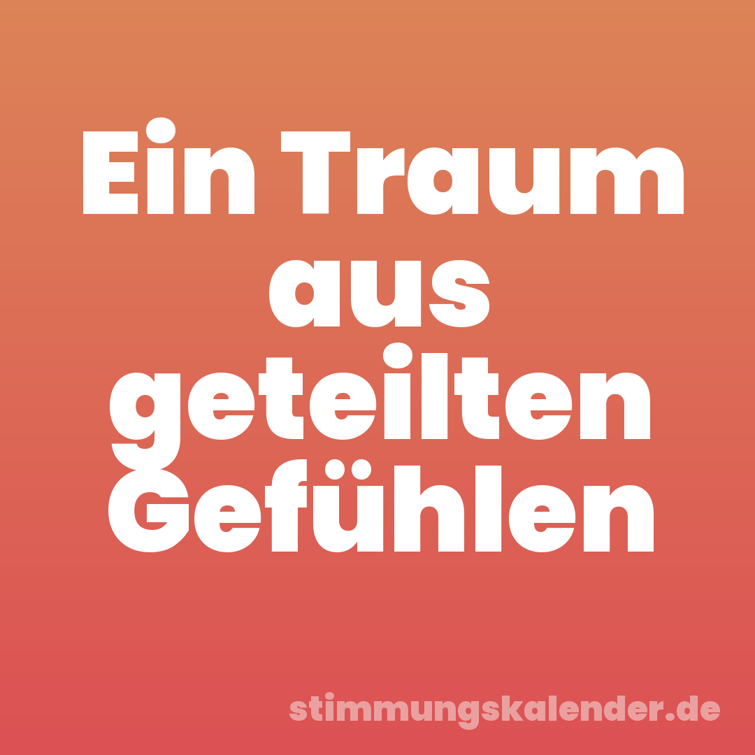 Ein Traum aus geteilten Gefühlen