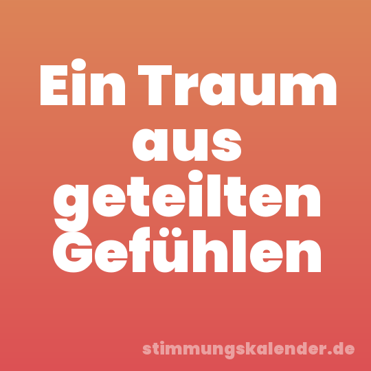 Ein Traum aus geteilten Gefühlen