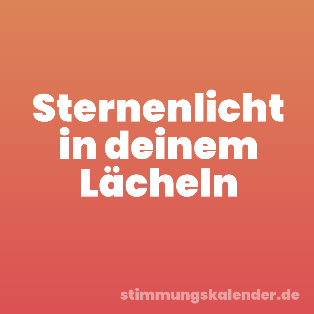 Sternenlicht in deinem Lächeln