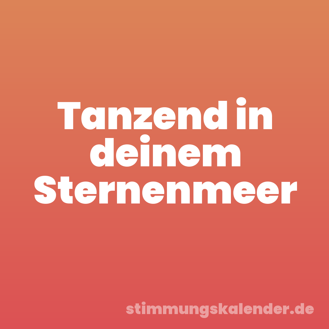 Tanzend in deinem Sternenmeer
