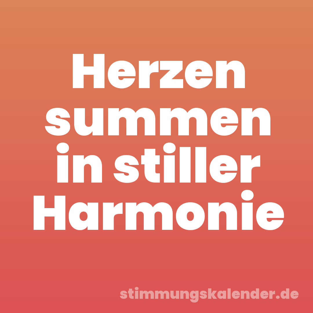 Herzen summen in stiller Harmonie