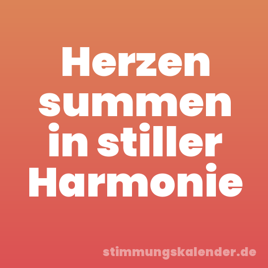 Herzen summen in stiller Harmonie