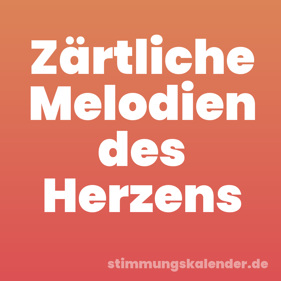 Zärtliche Melodien des Herzens
