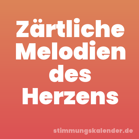 Zärtliche Melodien des Herzens