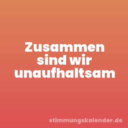Zusammen sind wir unaufhaltsam