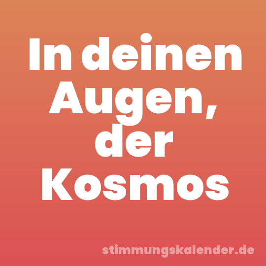 In deinen Augen, der Kosmos