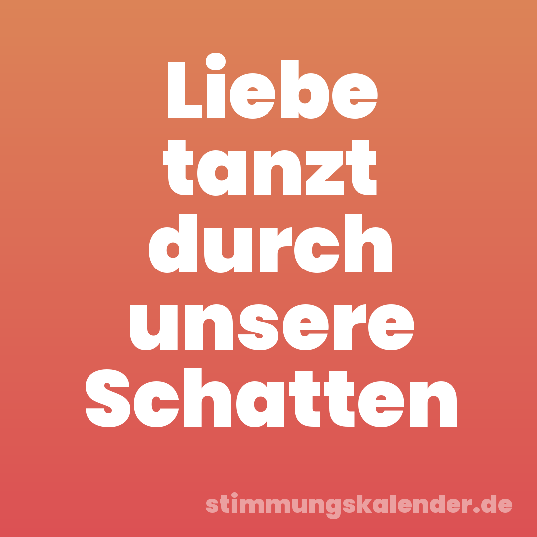 Liebe tanzt durch unsere Schatten